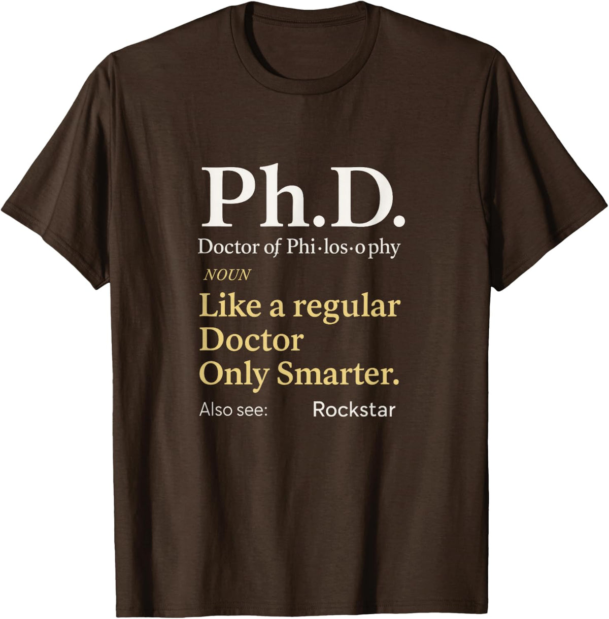 Ph.D. - Graduation Student Doctorate T-Shirt - Brown