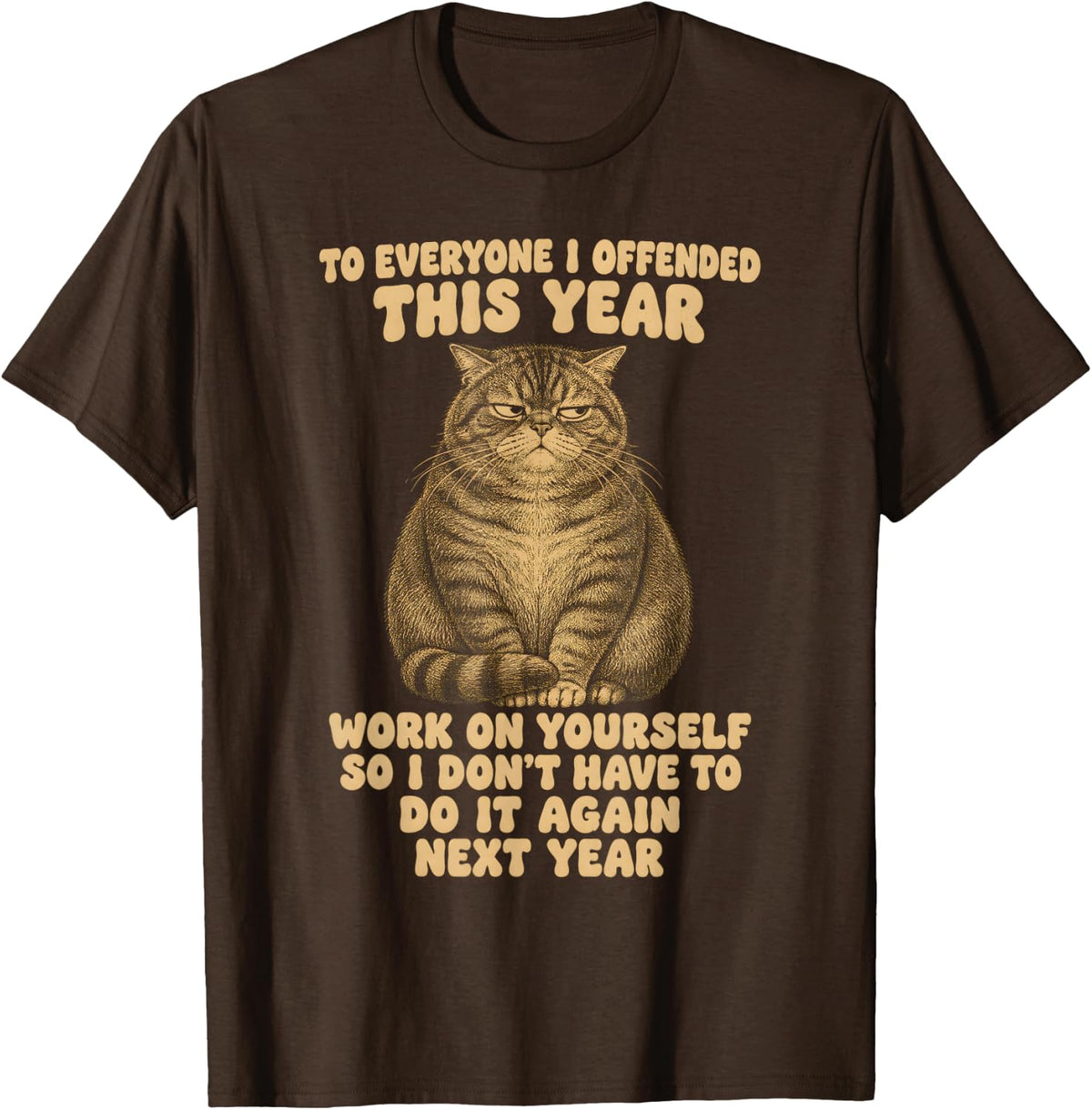 Everyone I Offended Work On Yourself Sarcastic Tabby Cat T-Shirt - Brown