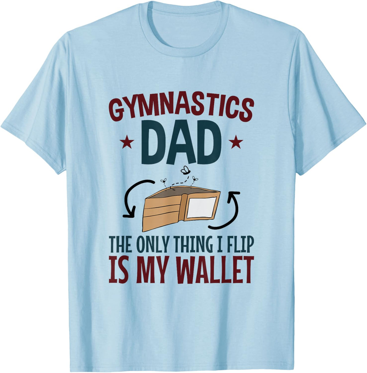 Funny Gymnastics Dad The Only Thing I Flip Is My Wallet T-Shirt - Baby Blue