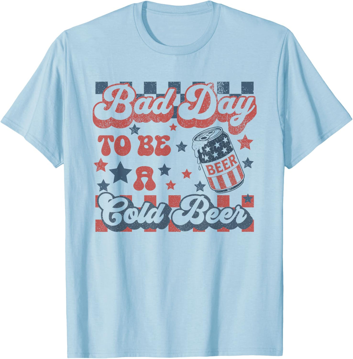 Bad Day to Be A Cold Beer Funny Drinking 4th of July T-Shirt - Baby Blue