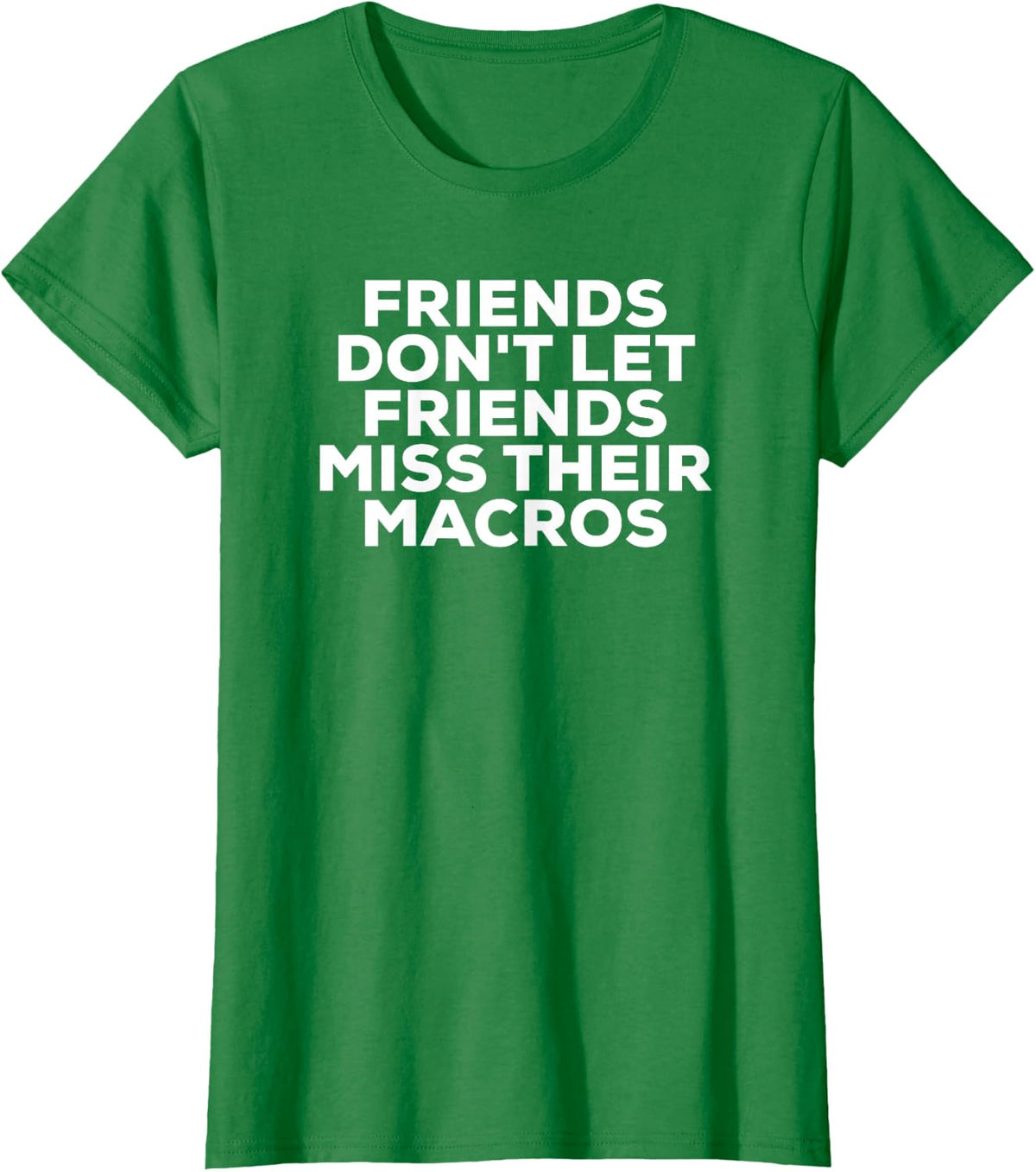 Friends Don't Let Friends Miss Their Macros T-Shirt IIFYM T-Shirt - Kelly Green