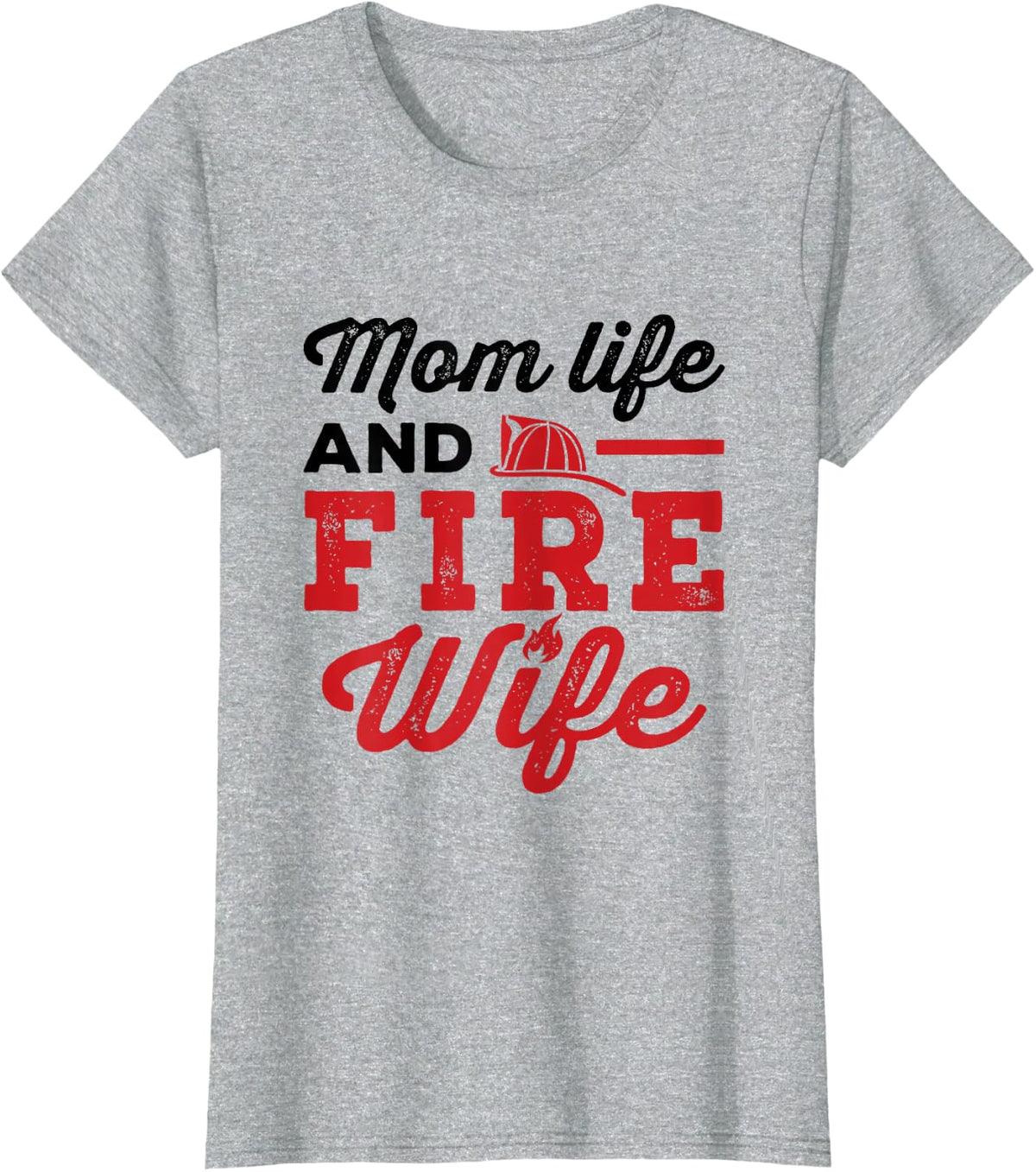 Mom Life and Fire Wife Firefighting Firefighter Spouse Women T-Shirt - Heather Grey