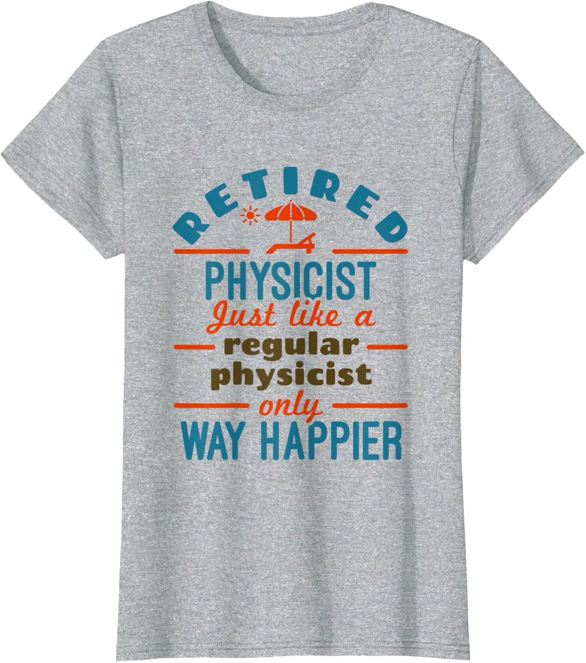 Retired Physicist Physics Scientist Retirement Happier T-Shirt - Heather Grey