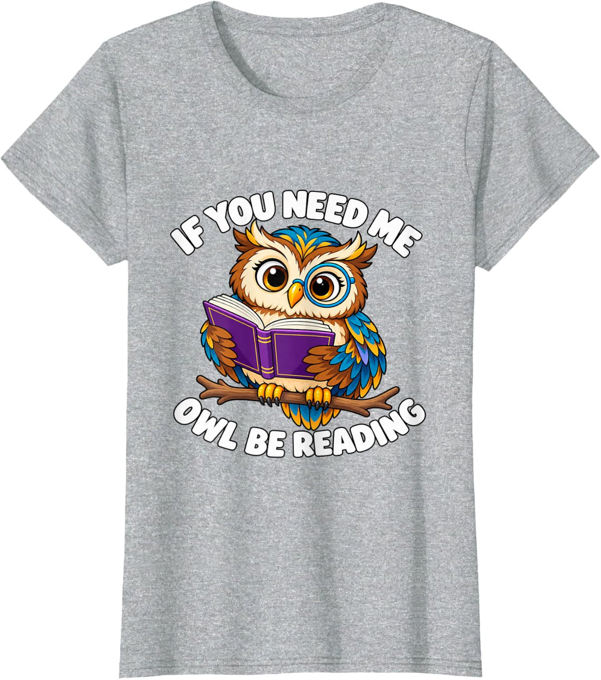 Owl Be Reading Funny Bookworm Librarian Novelty Meme Gag Pun T-Shirt - Heather Grey