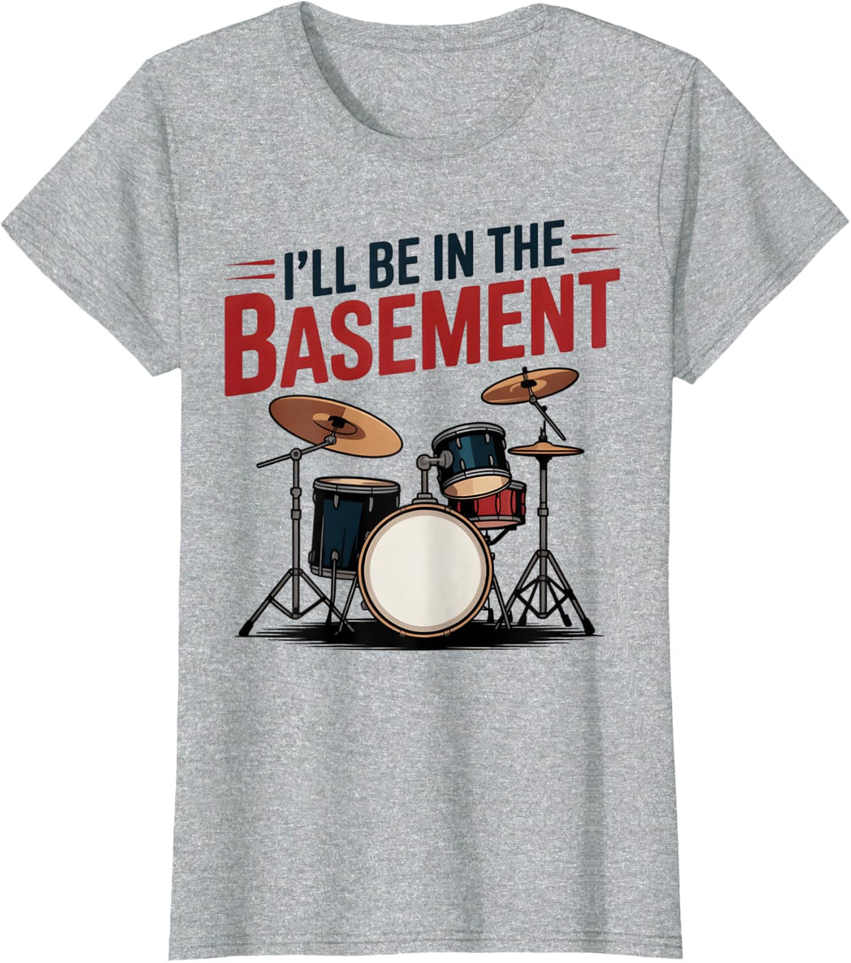 Drum Set Drum Drummer Drumming Funny I'll Be in The Basement T-Shirt - Heather Grey