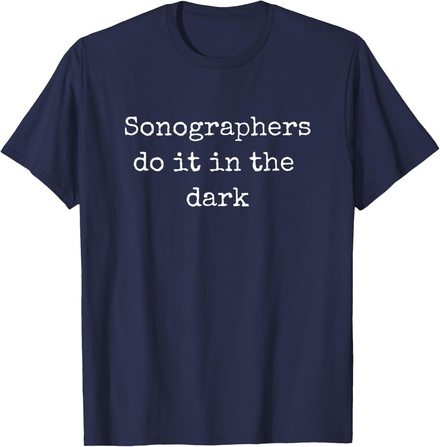 Sonographers Do It In The Dark Funny Ultrasound Tech Design T-Shirt - Navy Blue