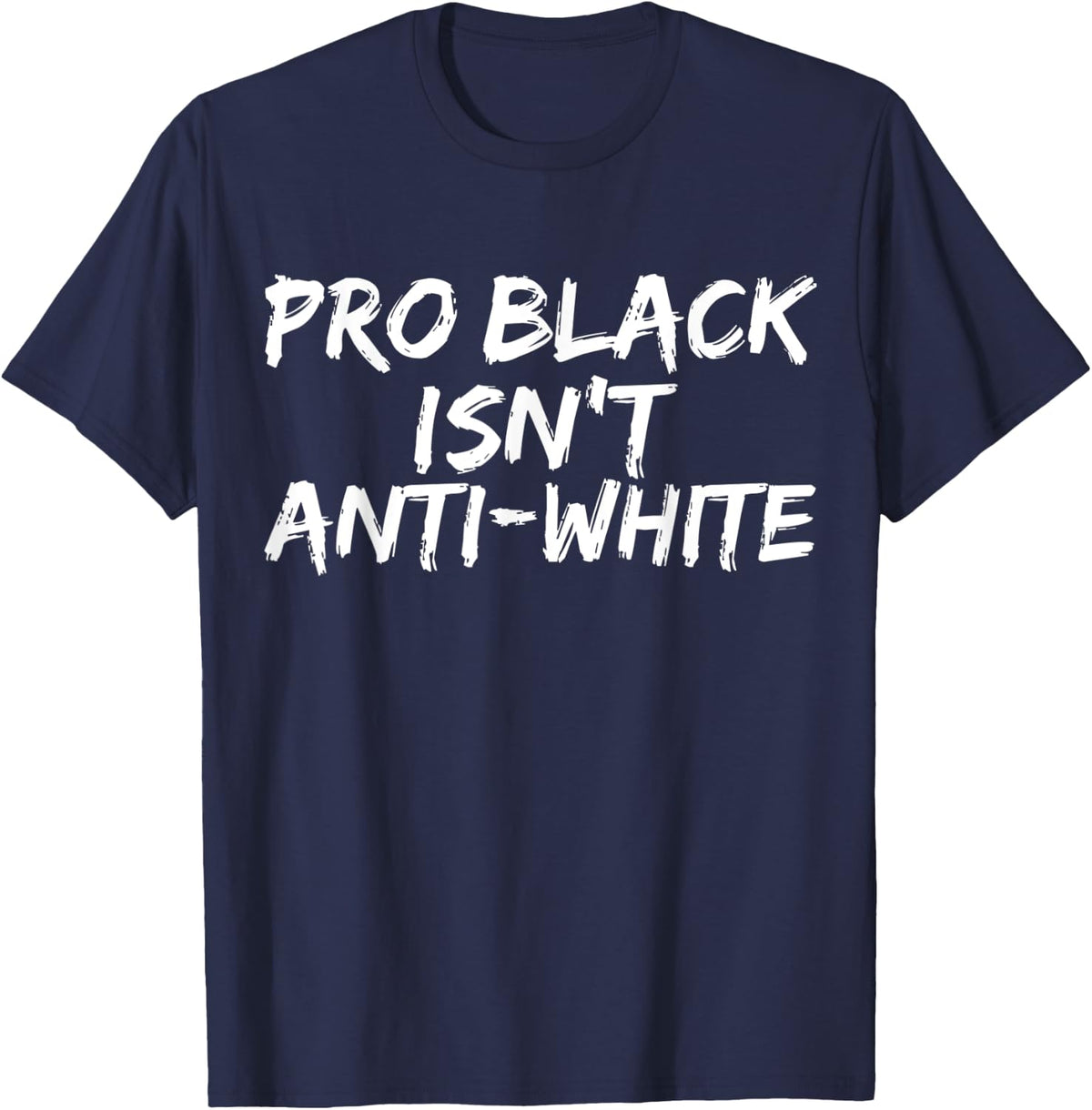 Pro Black Isn't Anti-White Black Pride Black Proud T-Shirt - Navy Blue