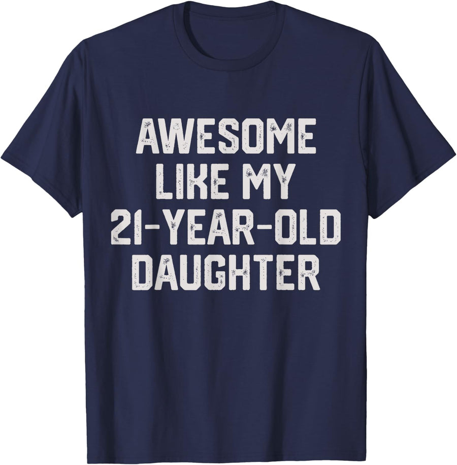 Awesome Like My 21 Year Old Daughter Funny Father's Day 2024 T-Shirt - Navy Blue