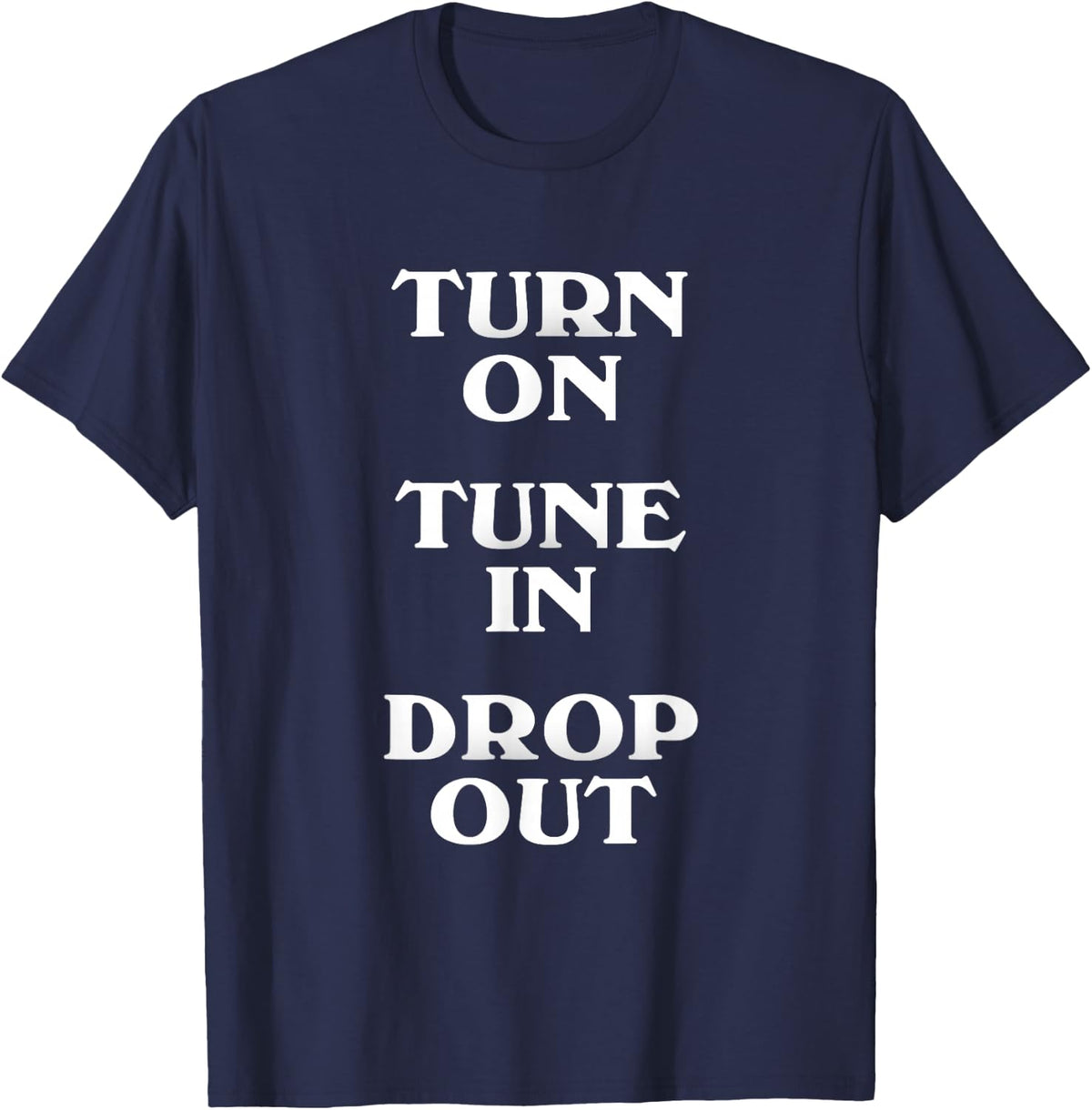 Turn On Tune In Drop Out 1960s Hippie Culture Slogan T-Shirt - Navy Blue