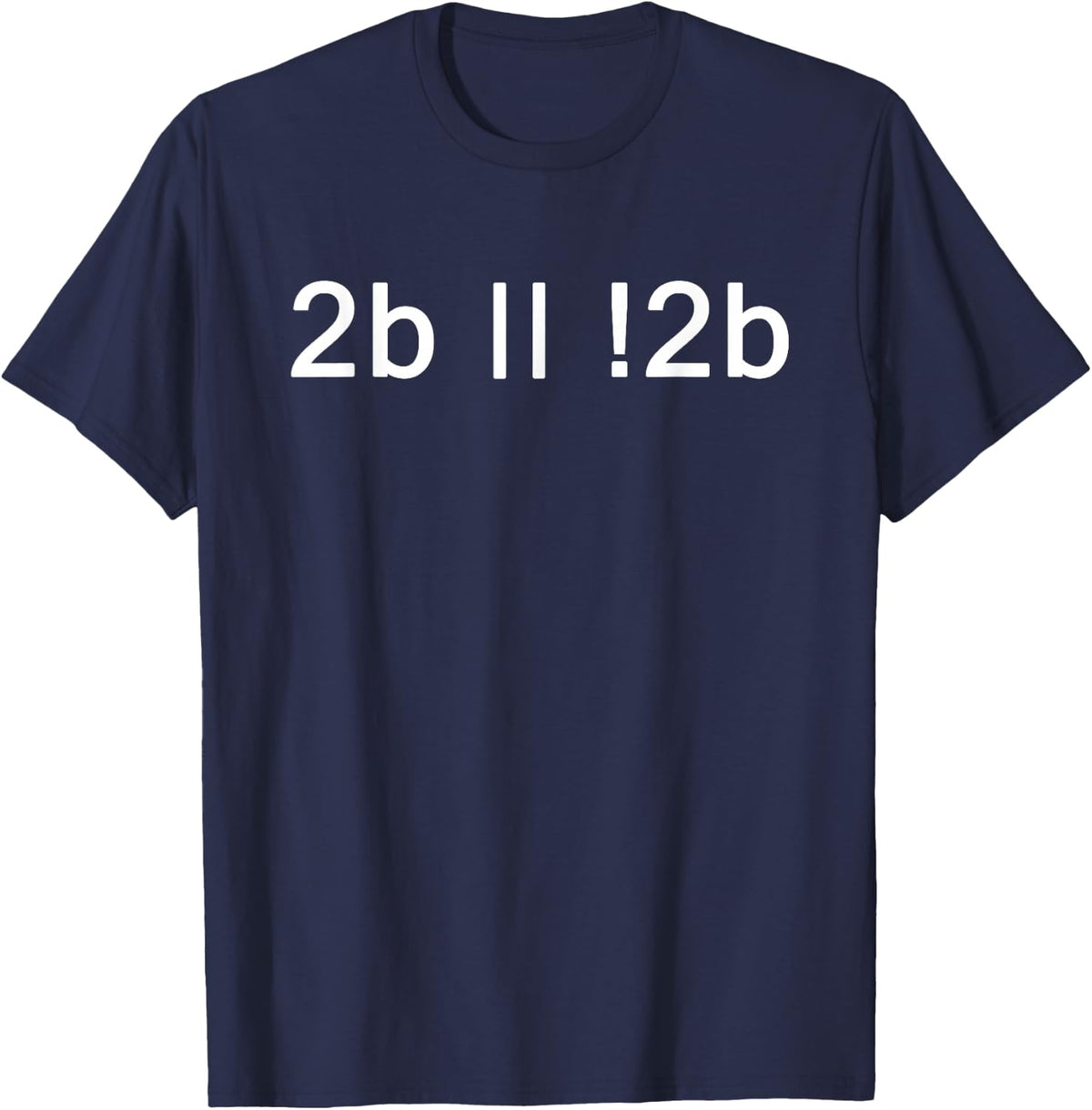 To Be Or Not To Be 2b || !2b Boolean Logic T-Shirt - Navy Blue