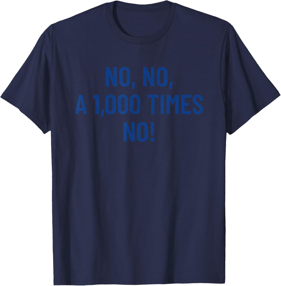 No, No, A 1,000 Times No! T-Shirt - Navy Blue
