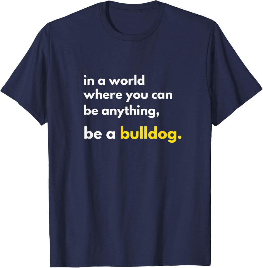In a World Where You Can Be Anything Be a Bulldog School T-Shirt - Navy Blue