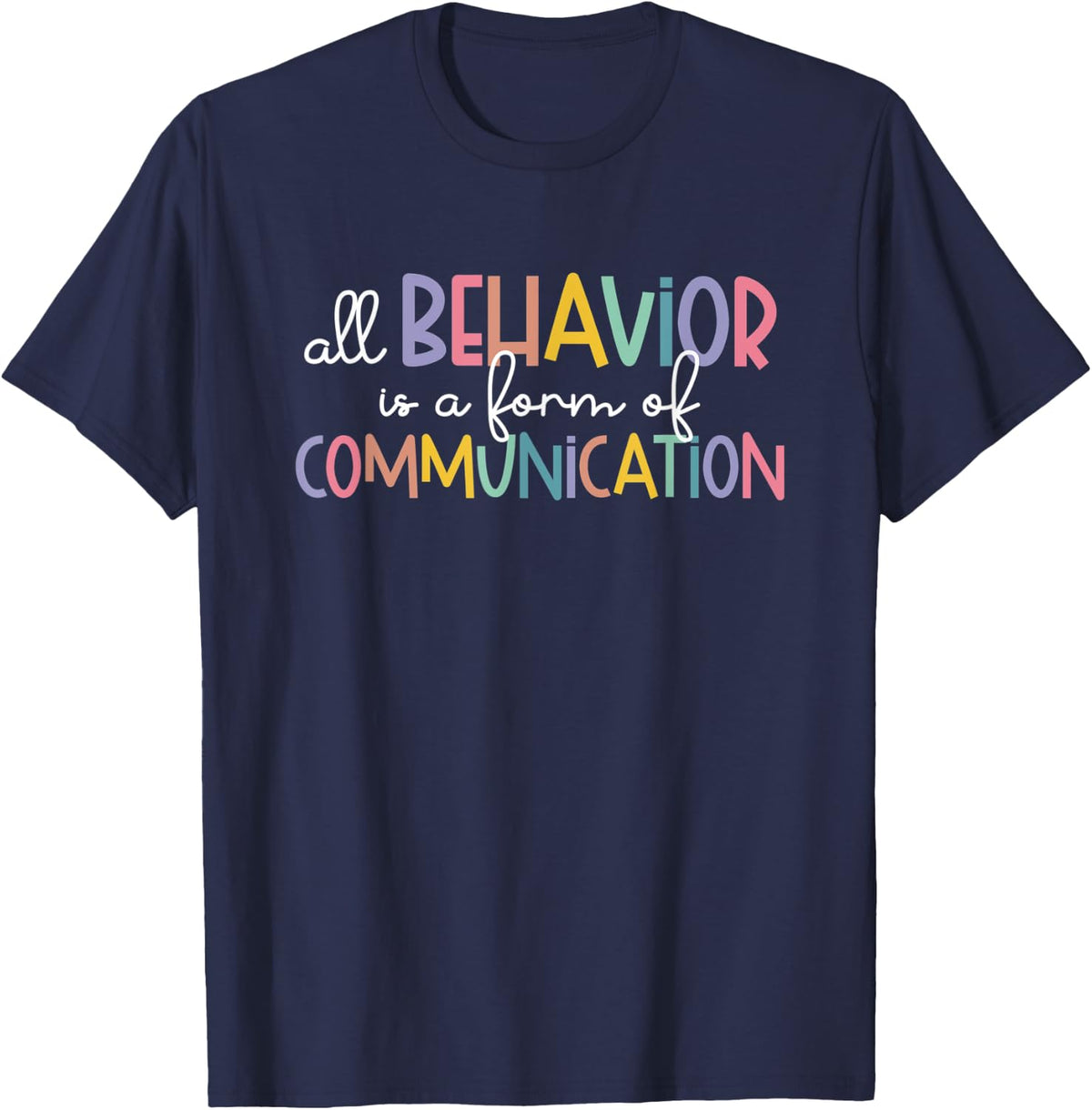 All Behavior Is A Form Of Communication Autism Special Ed T-Shirt - Navy Blue