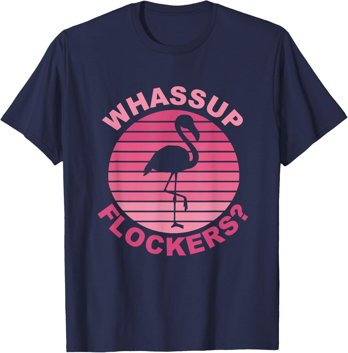 Whassup Flockers? Funny Retro Pink Flamingo T-Shirt - Navy Blue