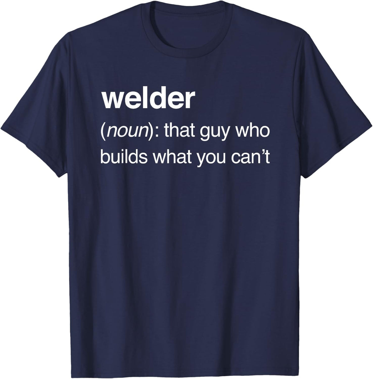 Welder Definition | Funny Welding T-Shirt T-Shirt - Navy Blue