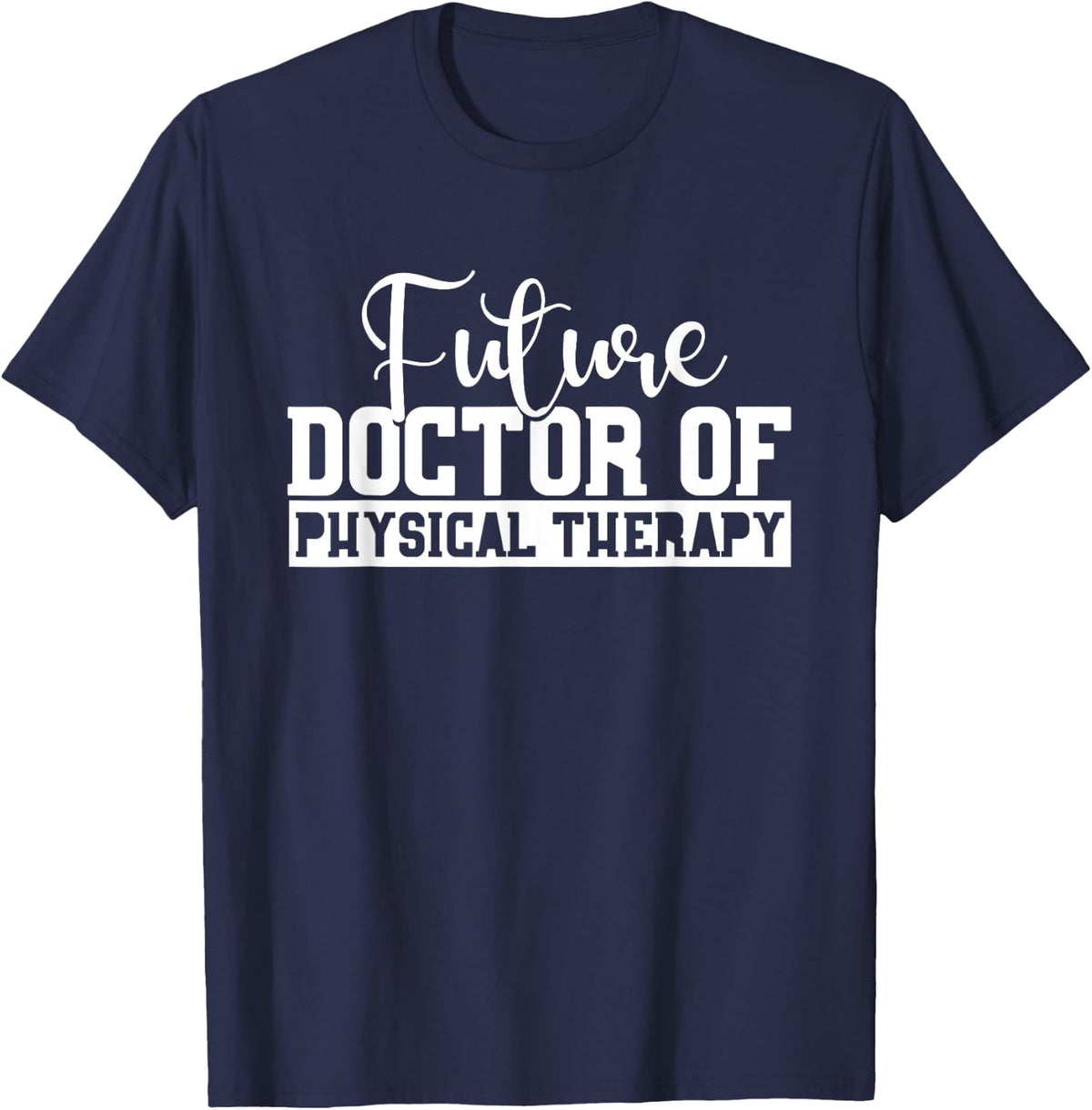 Future Physical Therapy Doctor DPT Student Graduation Gift T-Shirt - Navy Blue