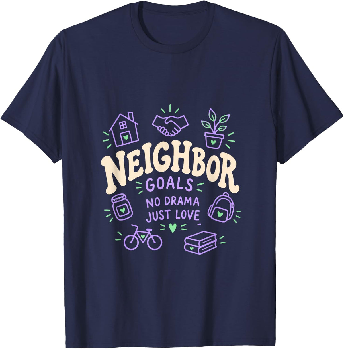 Neighbor Goals No Drama Just Love T-Shirt - Navy Blue