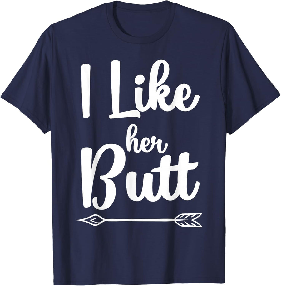 I Like Her Butt Funny Compliment Matching Couples T-Shirt T-Shirt - Navy Blue