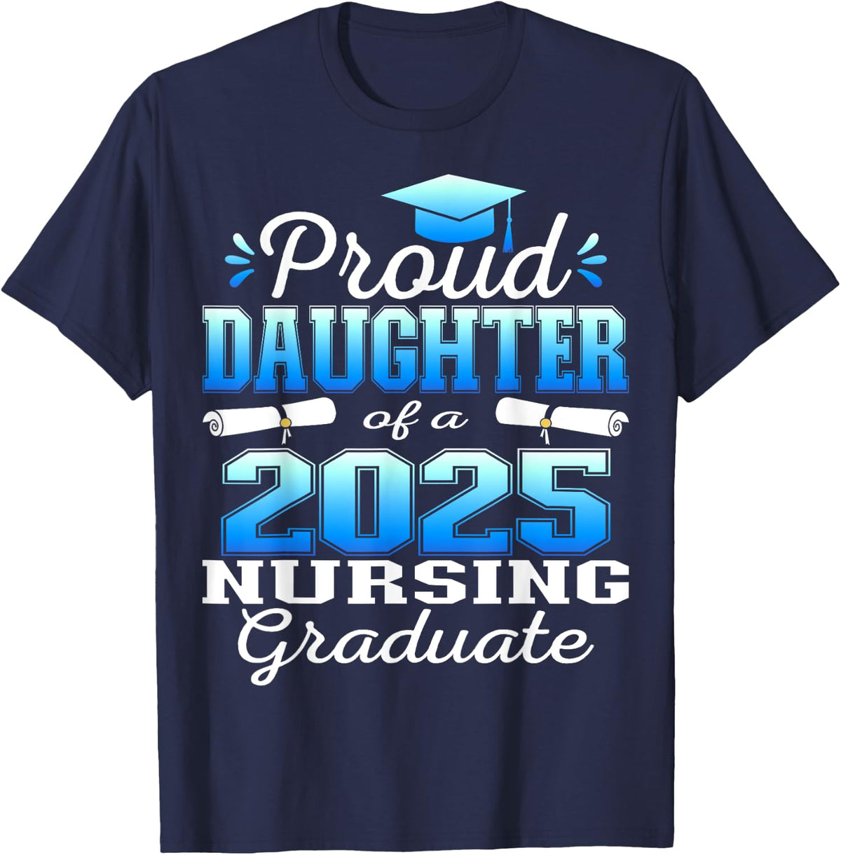 Proud Daughter Class Of 2025 Nursing Graduate Nurse T-Shirt - Navy Blue