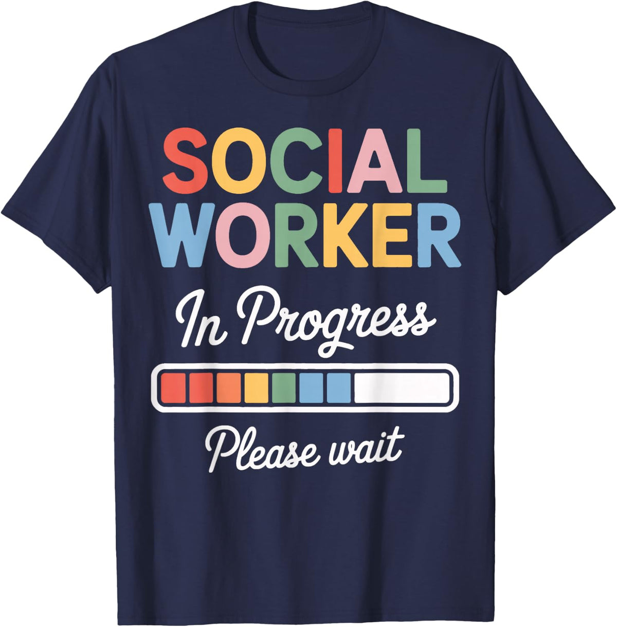 Social Worker in Progress Please Wait Social Work Student T-Shirt - Navy Blue
