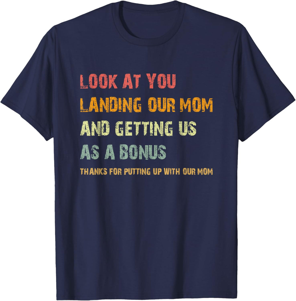Look At You Landing Our Mom And Getting Us As A Bonus T-Shirt - Navy Blue