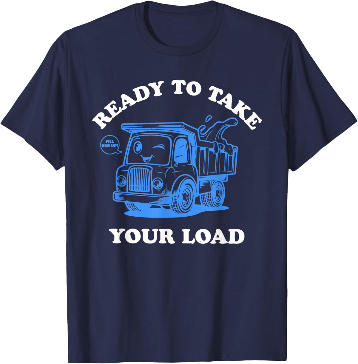 Ready To Take Your Load Design T-Shirt - Navy Blue