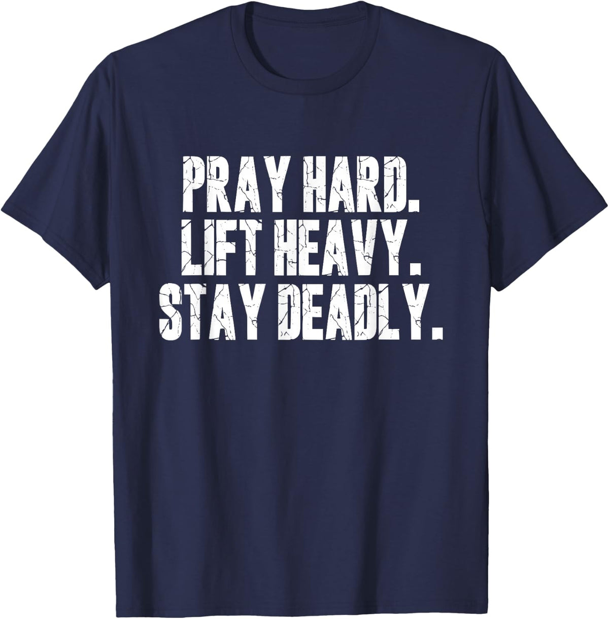 Pray Hard Lift Heavy Stay Deadly Gym Faith Motivation Design T-Shirt - Navy Blue