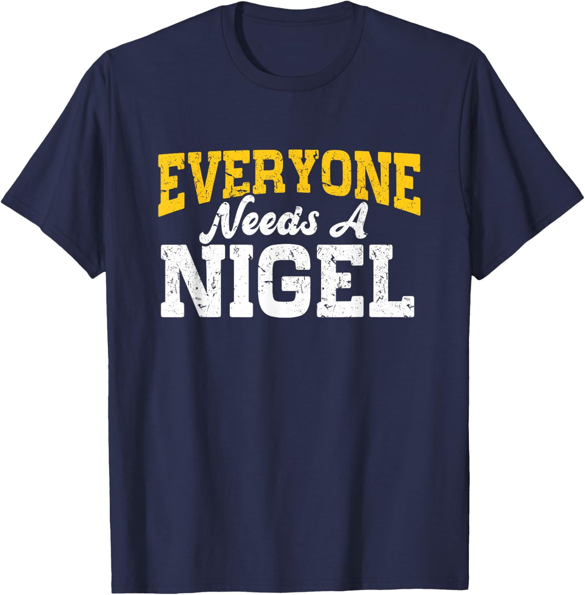 Funny Personalized Name Everyone Needs A Nigel T-Shirt - Navy Blue