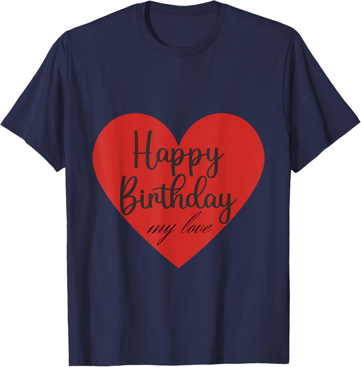 Happy birthday my love T-Shirt - Navy Blue