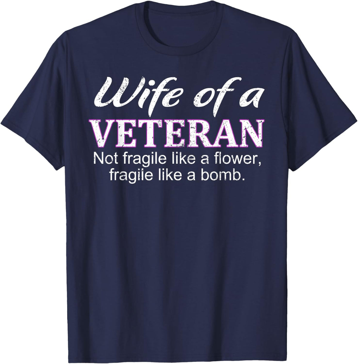 Wife of a Veteran, Not Fragile Like a Flower Like a Bomb T-Shirt - Navy Blue