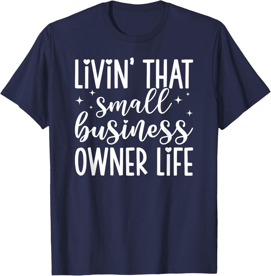 Livin' that Small Business Owner Life Small Business Owners T-Shirt - Navy Blue
