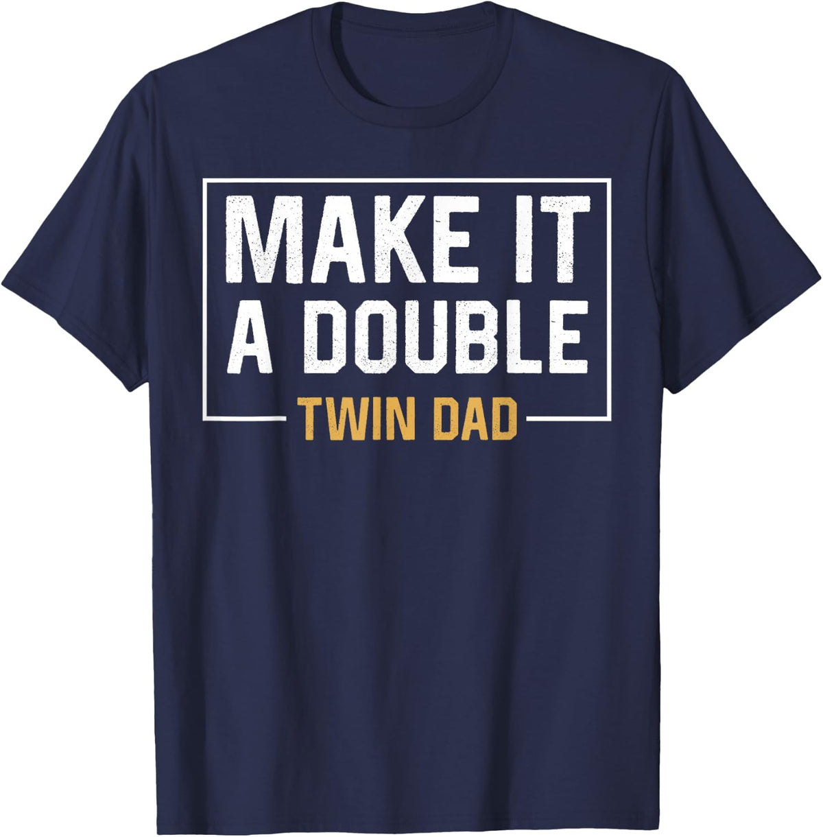 Make It A Double Twin Dad T-Shirt Fathers Day Funny T-Shirt - Navy Blue