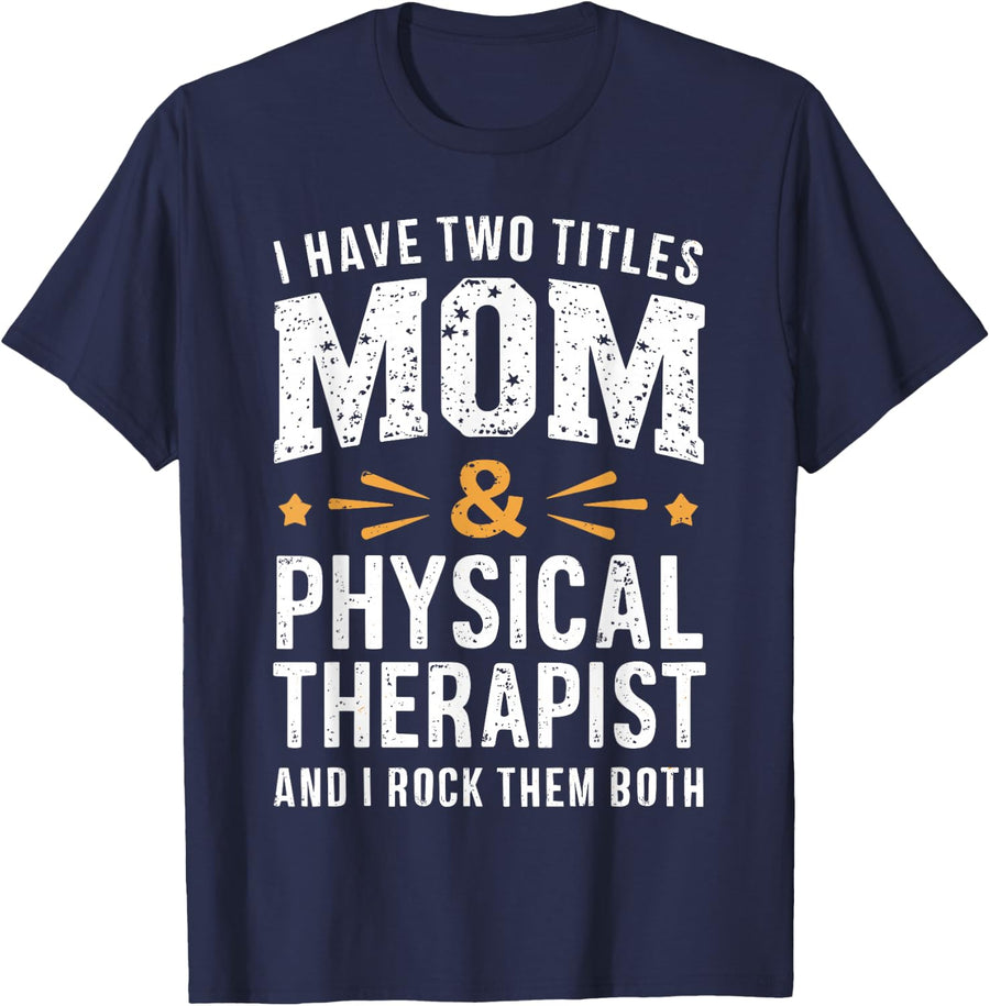 I Have Two Titles Mom Physical Therapist Rock Both T-Shirt - Navy Blue