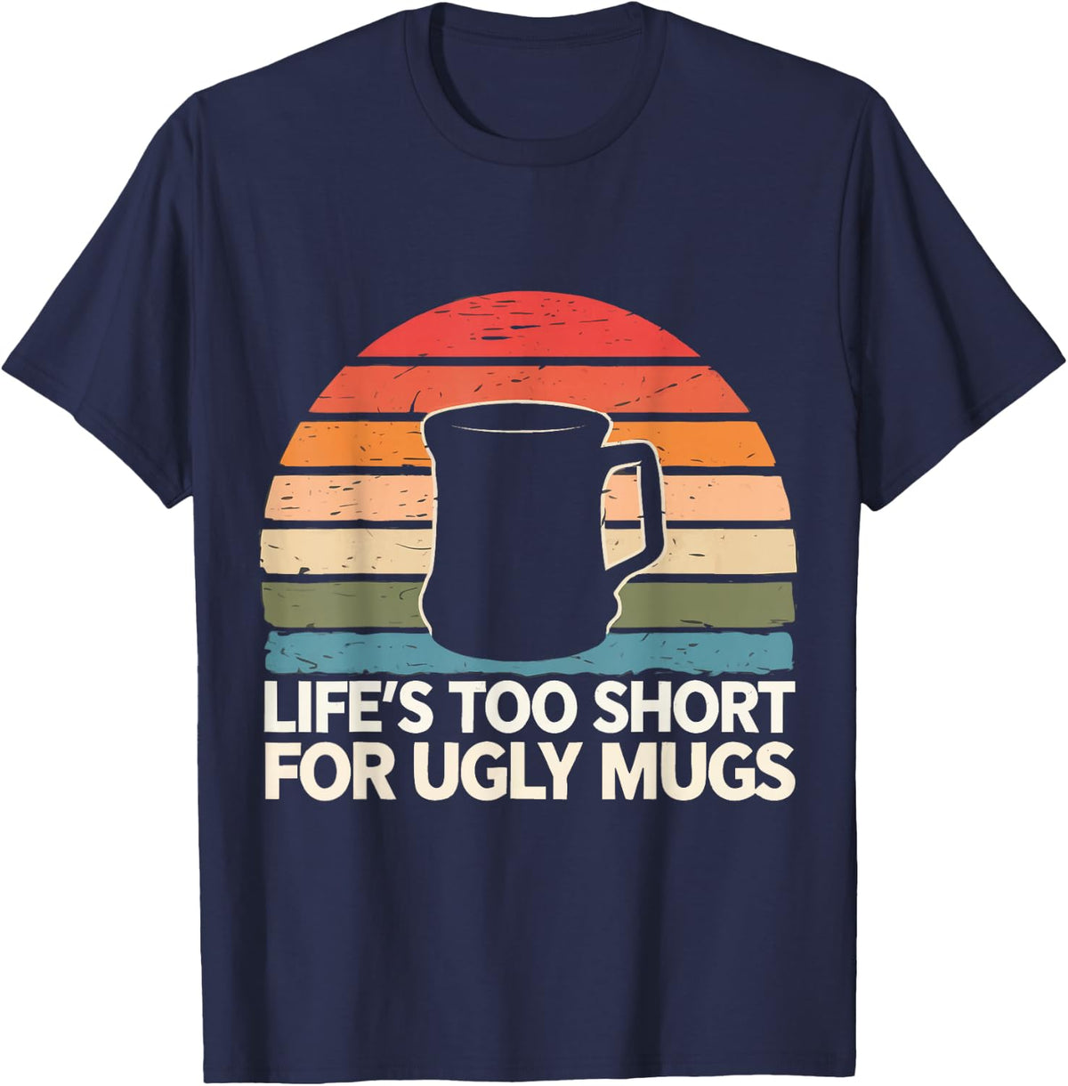 Pottery Life’S Too Short for Ugly Mugs T-Shirt - Navy Blue