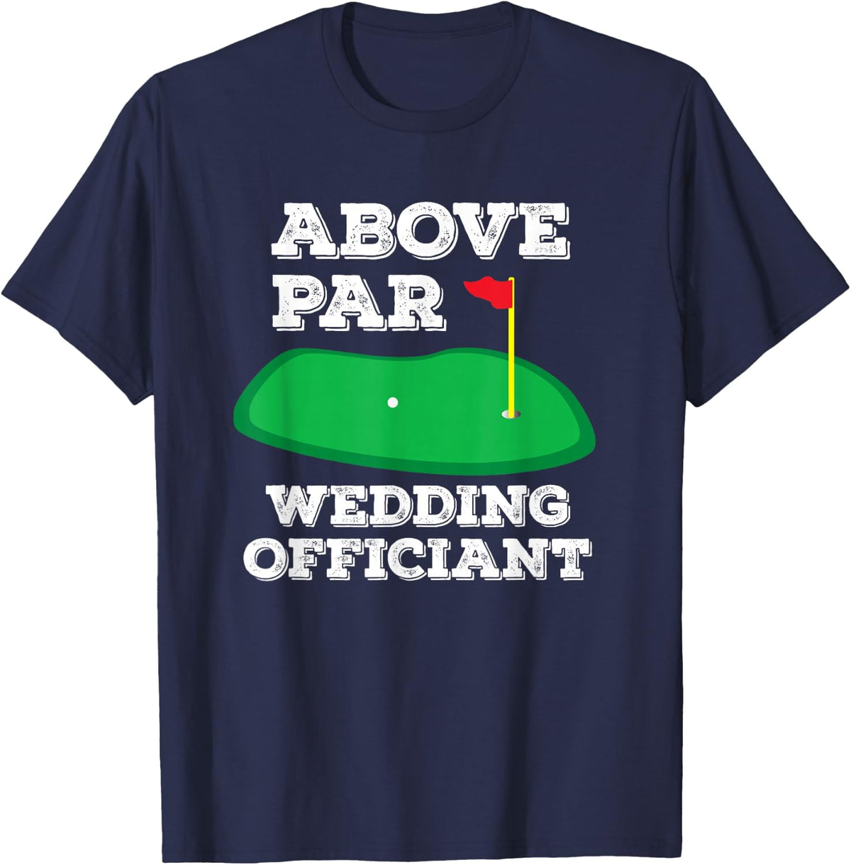 Golf Pun Above Par Wedding Officiant Funny Golfing Gift T-Shirt - Navy Blue