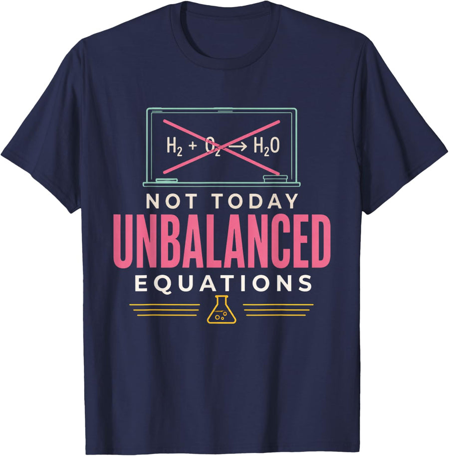 Not Today Unbalanced Equations Chemistry Teacher Science T-Shirt - Navy Blue