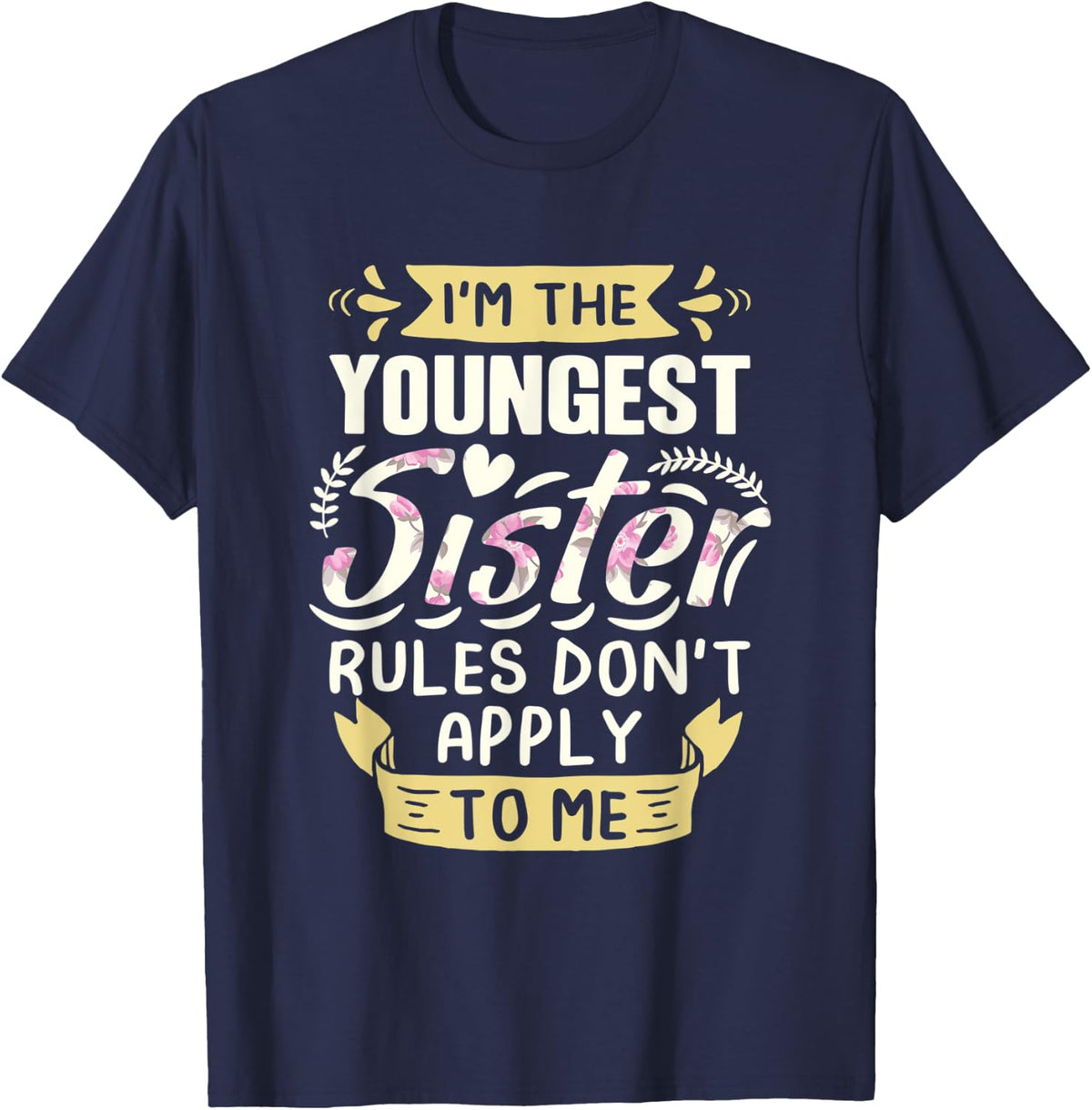 I'm the Youngest Sister Rules Don't Apply To Me Sibling T-Shirt - Navy Blue