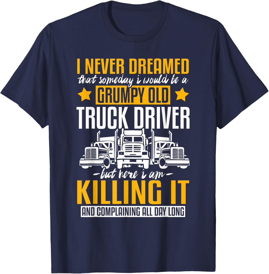 Funny I Never Dreamed that Someday Trucker Truck Driver Gift T-Shirt - Navy Blue