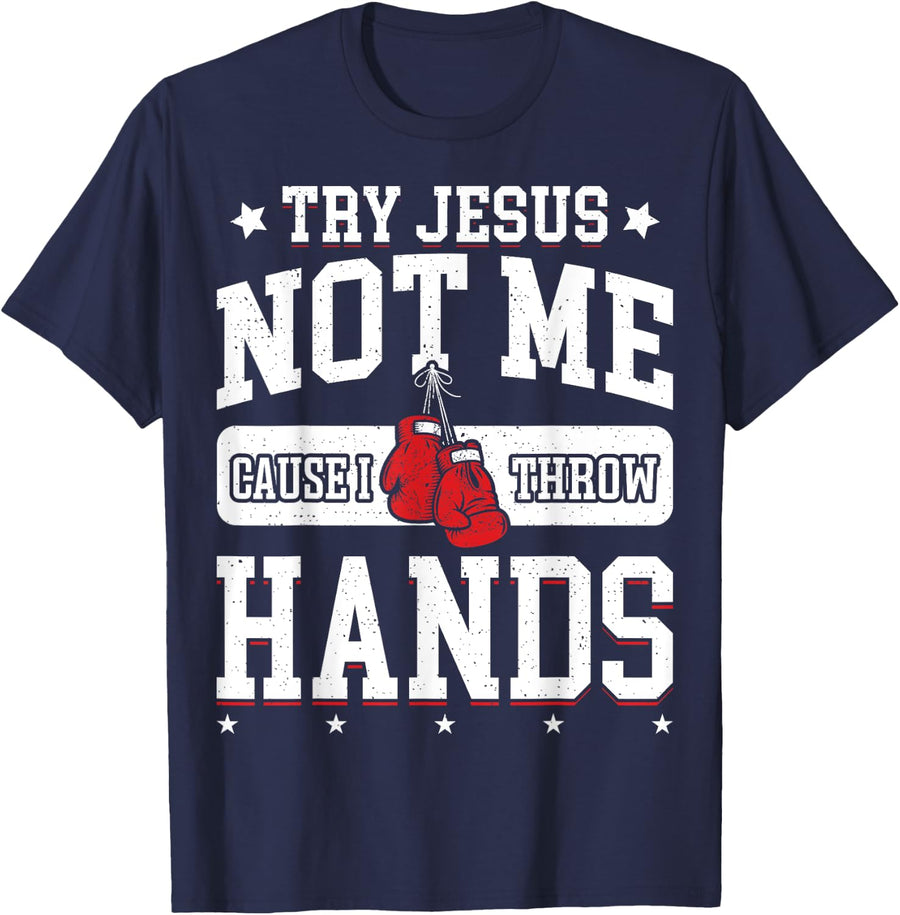 Try Jesus Not Me Cause I Throw Hands Funny Boxing MMA Fight T-Shirt - Navy Blue