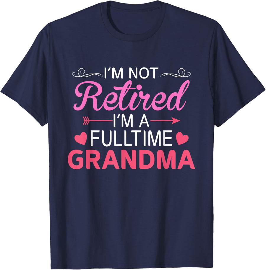 I'm Not Retired I'm a Full Time Grandma Women Mothers Day T-Shirt - Navy Blue