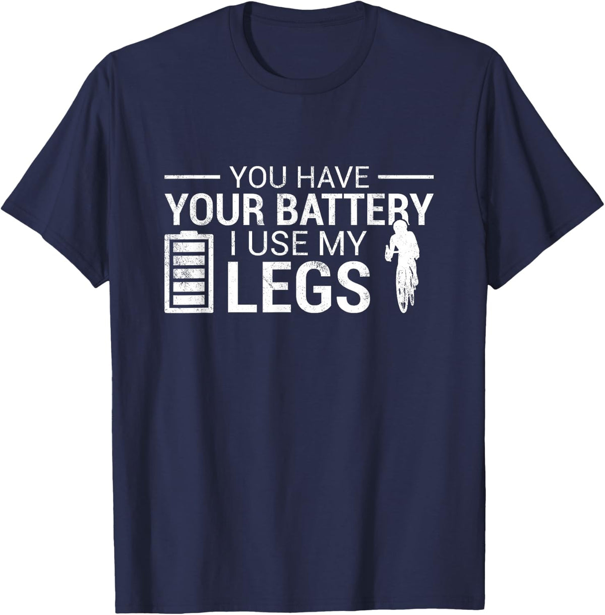 You Have Your Battery I Use My Legs Cycling Bicycle Cyclist T-Shirt - Navy Blue