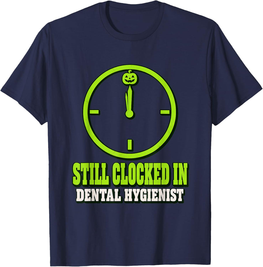 Still Clocked in Dental Hygienist Overtime Halloween T-Shirt - Navy Blue