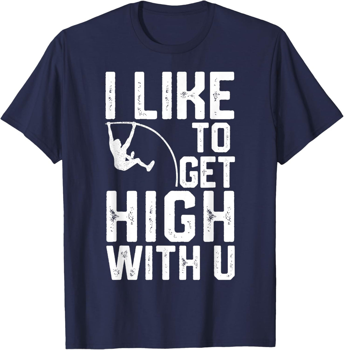 Funny Pole Vault Pole Vaulting I Like to Get High with U T-Shirt - Navy Blue