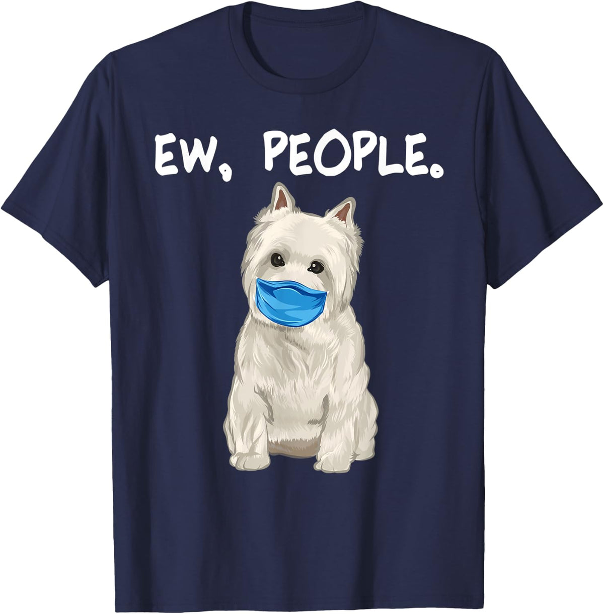 West Highland White Terrier Ew People Dog Wearing Face Mask T-Shirt - Navy Blue