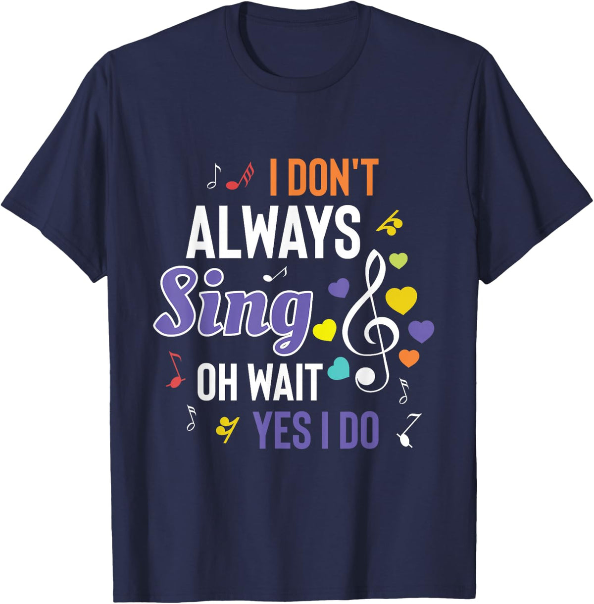 I Dont Always Sing Funny Music Artist Singer Saying Gift T-Shirt - Navy Blue