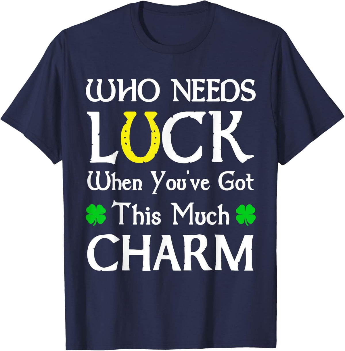 Who Needs Luck When You've Got This Much Charm T-Shirt - Navy Blue