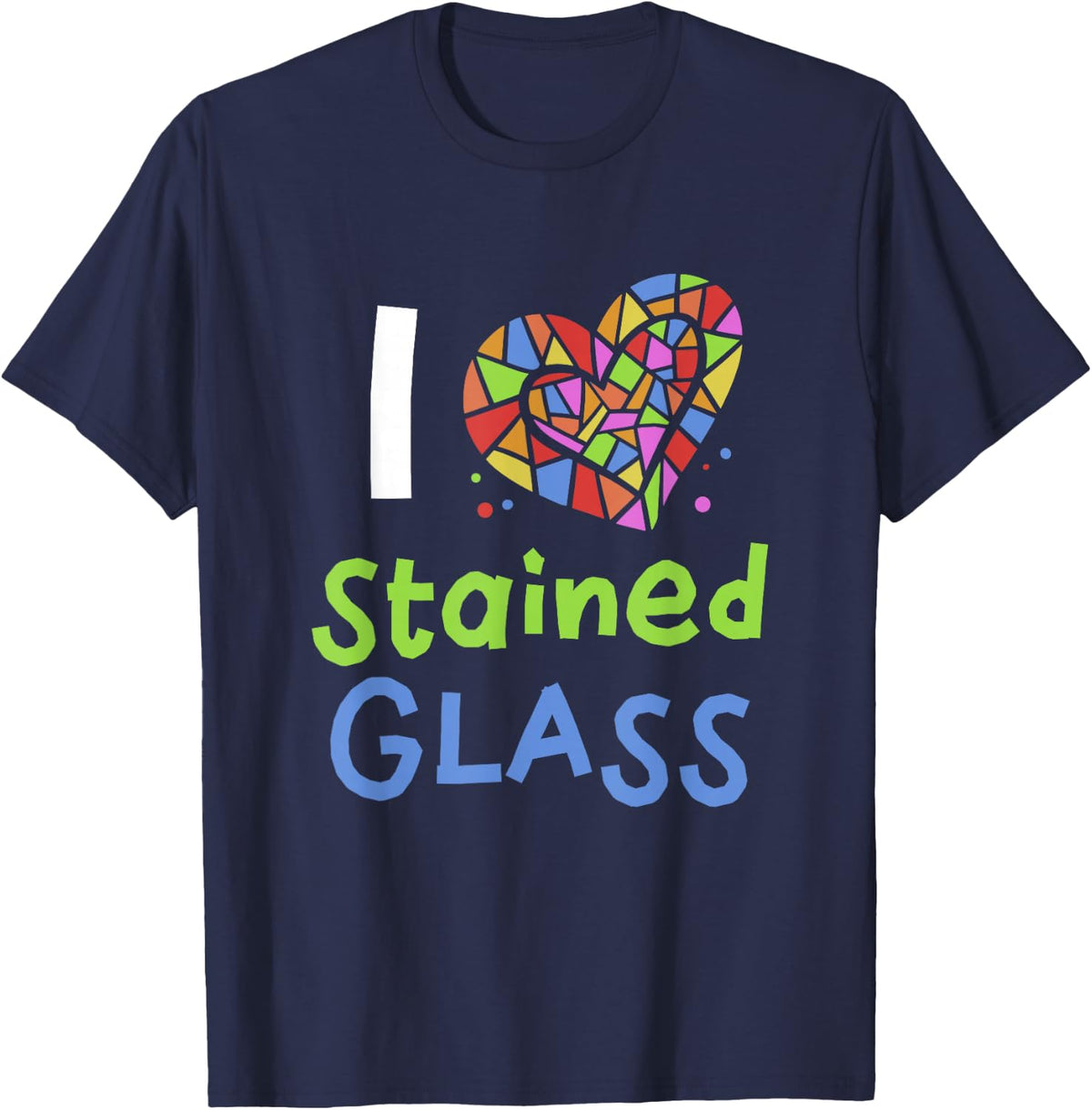 I Love Stained Glass Design Stained Glass T-Shirt - Navy Blue