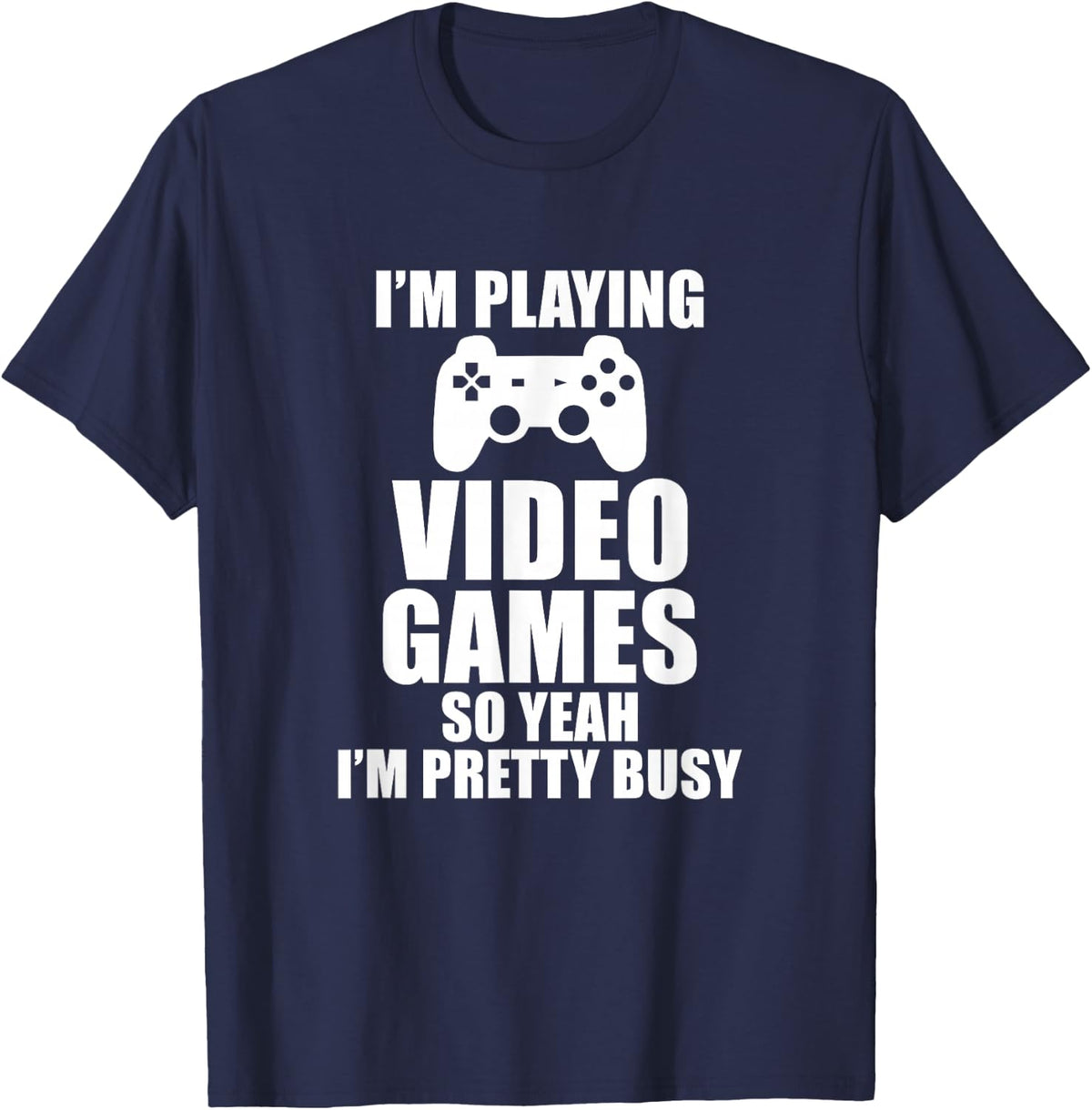 Playing Video Games So Yeah I'm Pretty Busy Gamer T-Shirt - Navy Blue