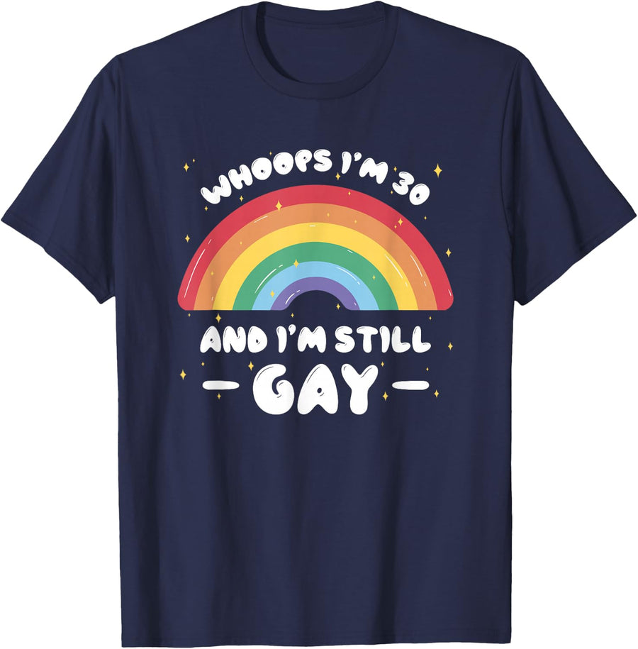 Whoops I'm 30 And I'm Still Gay Funny 30th Gay Pride LGBTQ T-Shirt - Navy Blue