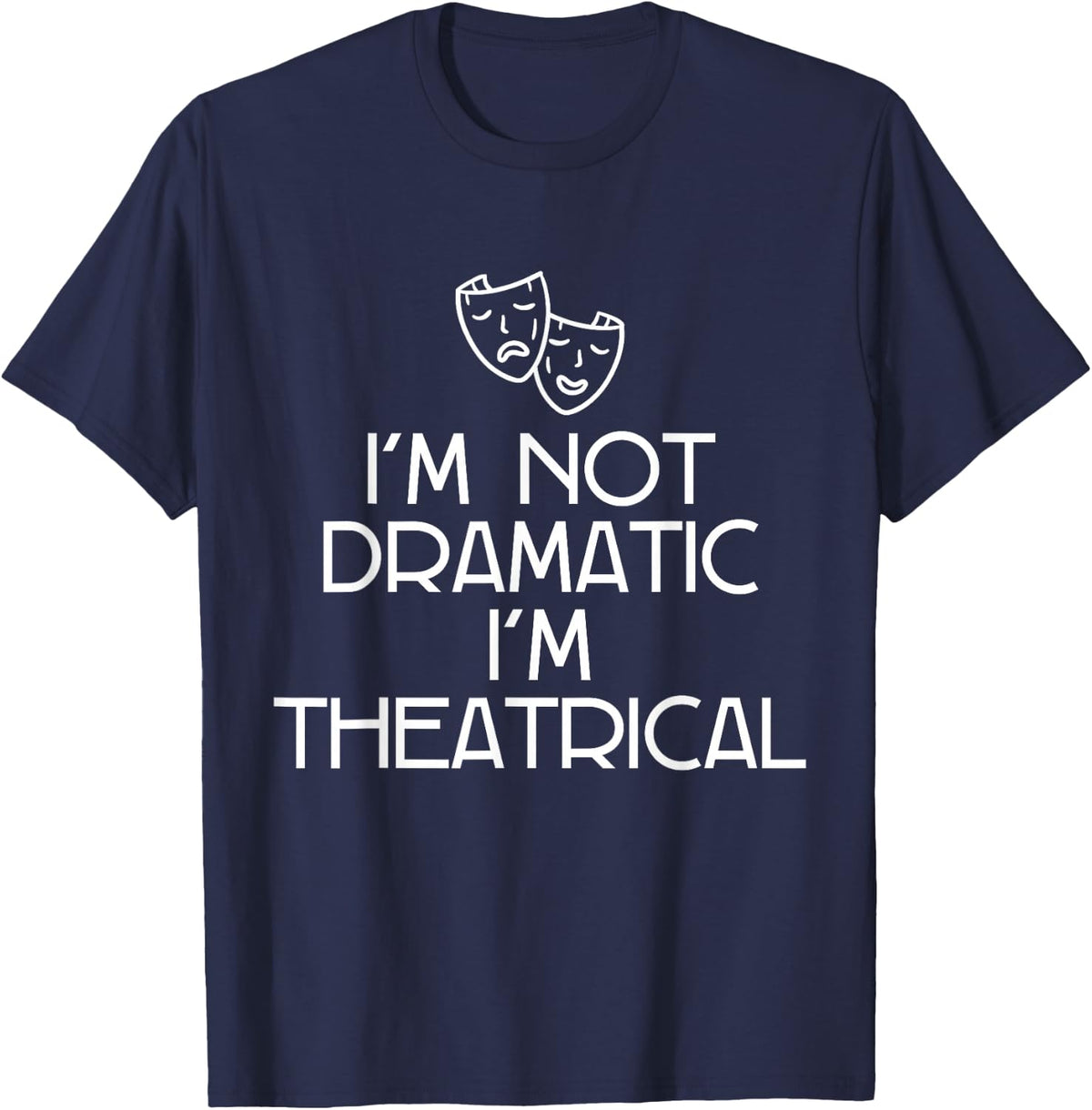 Theatre FH I'm Not Dramatic, I'm Theatrical Women's Black T-Shirt - Navy Blue